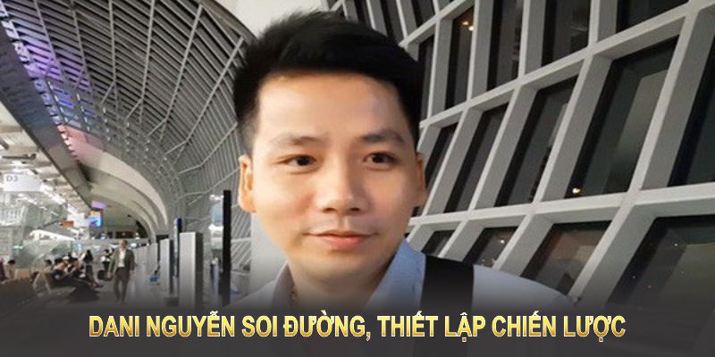 Dani Nguyễn soi đường, thiết lập chiến lược để ALO789
