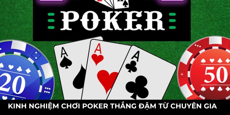 kinh nghiệm chơi poker thắng đậm từ chuyên gia