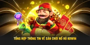 tổng hợp thông tin về sân chơi nổ hũ kuwin